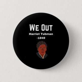 We Out Harriet Tubman -1849 2 Inch Round Button