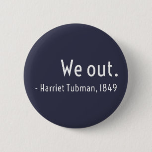 We out. Harriet Tubman, underground 2 Inch Round Button