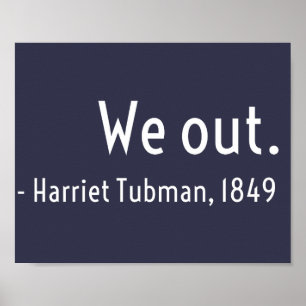 We out. Harriet Tubman, underground Poster