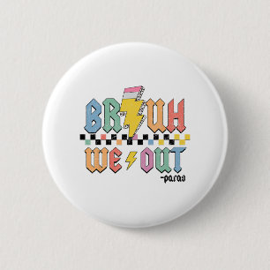 We Out Paras Paraprofessional Happy Last Day Of Sc 2 Inch Round Button