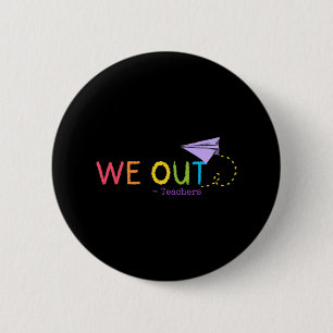 We Out Teacher End Of School Year - Happy Last Day 2 Inch Round Button