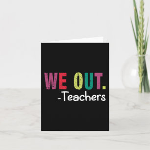 We Out Teacher Happy Last Day Of School Funny Teac Card