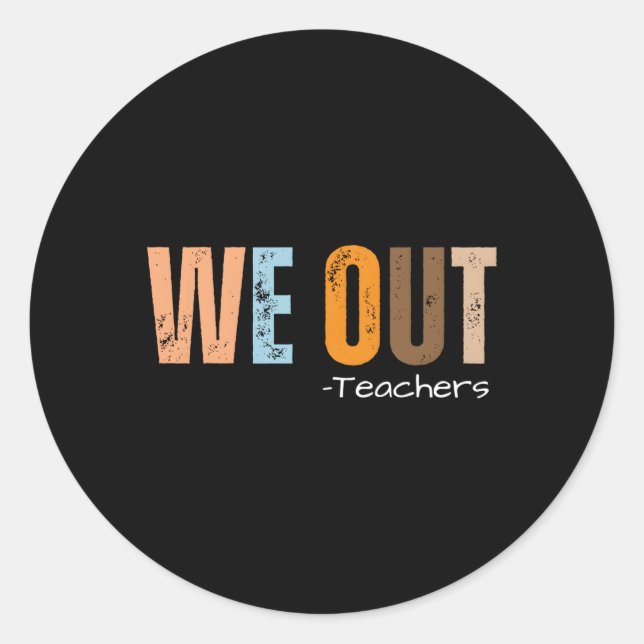 We Out Teachers End Of School Year Happy Last Day  Classic Round Sticker (Front)