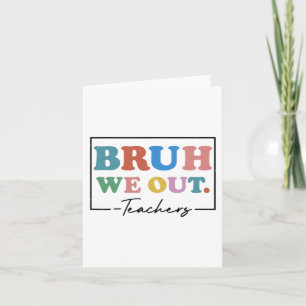 We Out Teachers End Of School Year Teacher Summer  Card