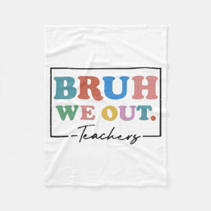 We Out Teachers End Of School Year Teacher Summer Fleece Blanket