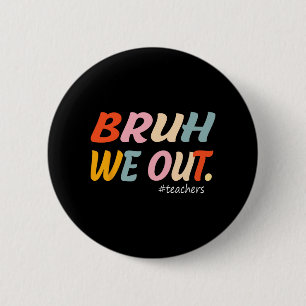 We Out Teachers End Of Year Teacher Last Day Of Sc 2 Inch Round Button