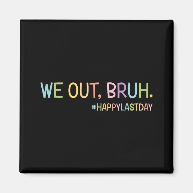 We Out Teachers Happy Last Day Of School Hello Sum Magnet (Front)