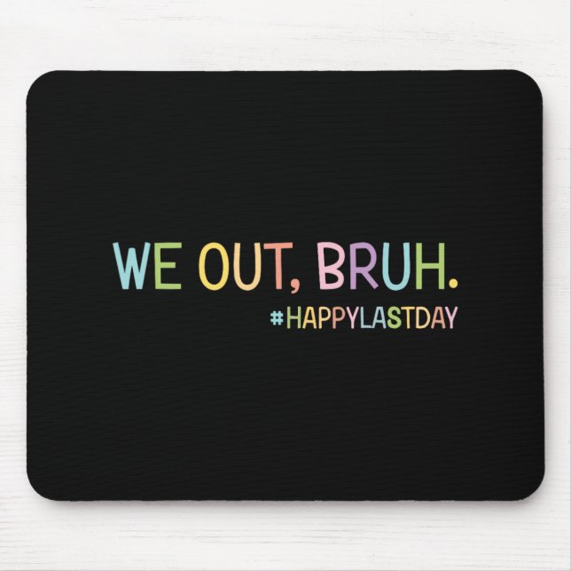 We Out Teachers Happy Last Day Of School Hello Sum Mouse Pad (Front)