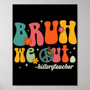 We Out Teachers Last Day Of School History Teacher Poster