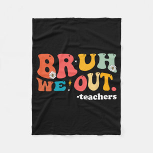 We Out Teachers Last Day Of School Teacher Fleece Blanket