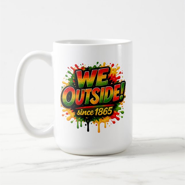 “We Outside Since 1865” and Juneteenth Coffee Mug (Left)