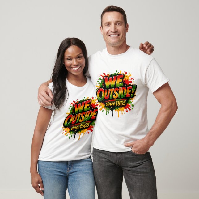  “We Outside Since 1865” and Juneteenth T-Shirt (Unisex)