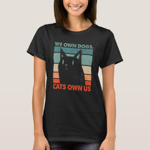 We Own Dogs Cats Own Us Cat Lover Sayings Kitten Q T-Shirt