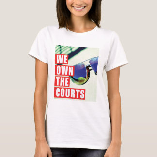 We Own The Courts For Her T-Shirt