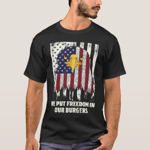 We Put Freedom in Our Burgers Proud American Honor T-Shirt