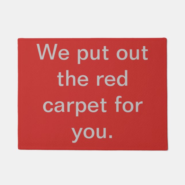 We put out the red carpet for you doormat (Front)