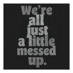 We’re All Just a Little Messed Up Poster