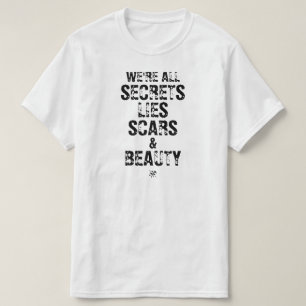 We’re All Secrets, Lies Scars & Beauty T-Shirt