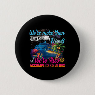 We’re Also Accomplices And Alibis Luxury Cruise Tr 2 Inch Round Button
