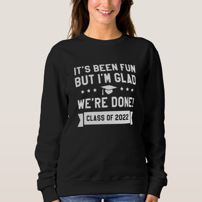 We’re Done Class Of 2022 Sweatshirt (Front)