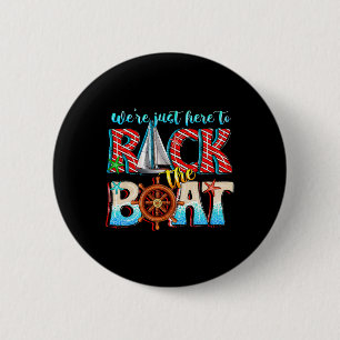 We’re Just Here To Rock The Boat Matching Cruise F 2 Inch Round Button