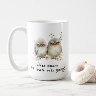 We’re Married Of Course We’re Grumpy  Coffee Mug