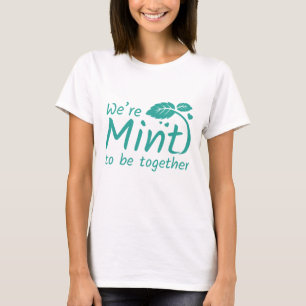 We’re Mint To Be Together T-Shirt