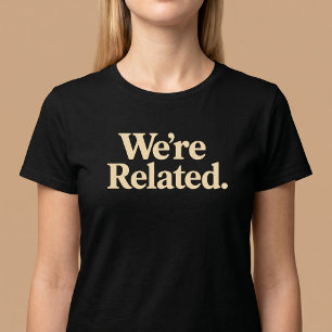 We’re Related Family T-Shirt