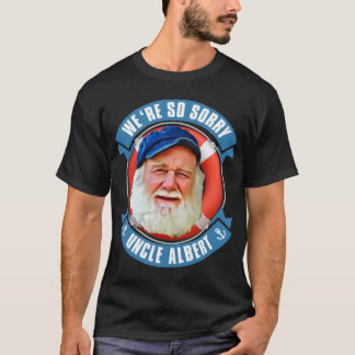 We_ re So Sorry Uncle Albert   T-Shirt