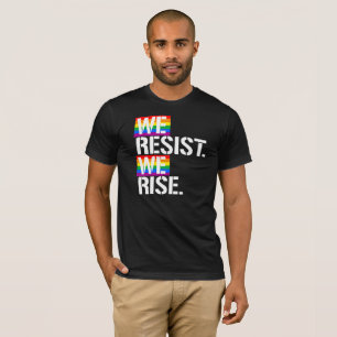 We Resist We Rise - - LGBTQ Rights - - T-Shirt