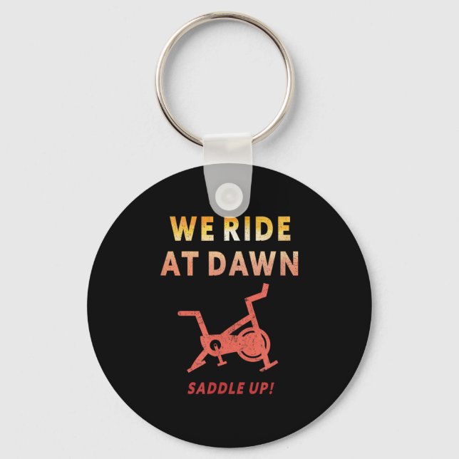 We Ride At Dawn Funny Indoor Sn Cycle Workout Cl S Keychain (Front)