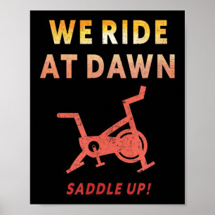 We Ride At Dawn Funny Indoor Sn Cycle Workout Cl S Poster