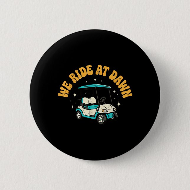 We Ride At Dawn Golf 2 Inch Round Button (Front)