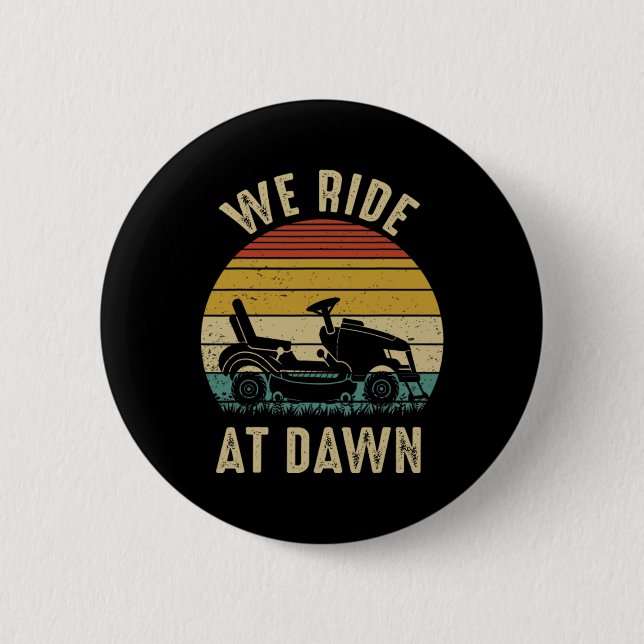 We Ride At Dawn Lawnmower Fathers Day  2 Inch Round Button (Front)