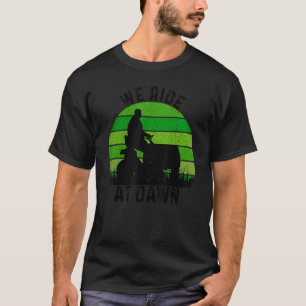 We Ride At Dawn Lawnmower Lawn Mowing Dad For Men T-Shirt