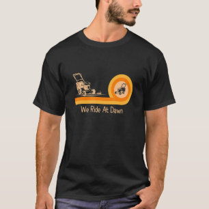 We Ride At Dawn Lawnmower Lawn Mowing Dad Men's T-Shirt