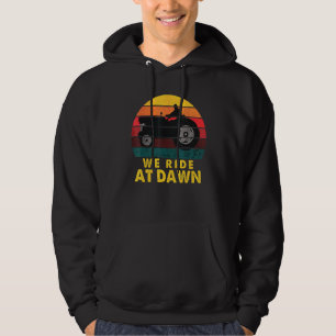 We Ride At Dawn Lawnmower Lawn Mowing Dad Yard Hoodie