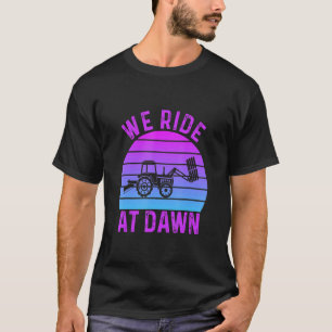 We Ride At Dawn Lawnmower Lawn Mowing Dad Yard W T-Shirt