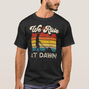 We Ride At Dawn Lawnmower Retro Vintage Lawn Mower T-Shirt