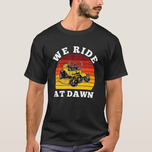 We Ride At Dawn Lawnmower Tee Lawn Mowing Dad Yard (Front)