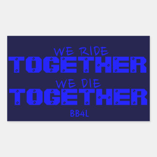 We Ride TOGETHER, We Die TOGETHER - thin blue line Sticker