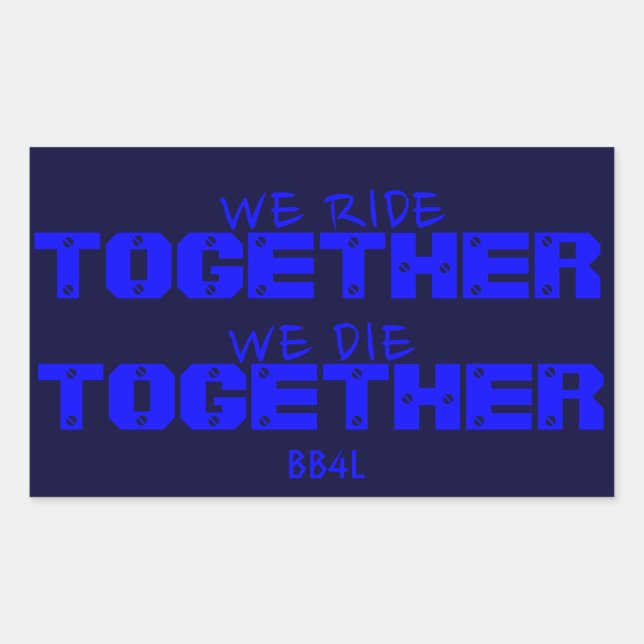 We Ride TOGETHER, We Die TOGETHER - thin blue line Sticker (Front)