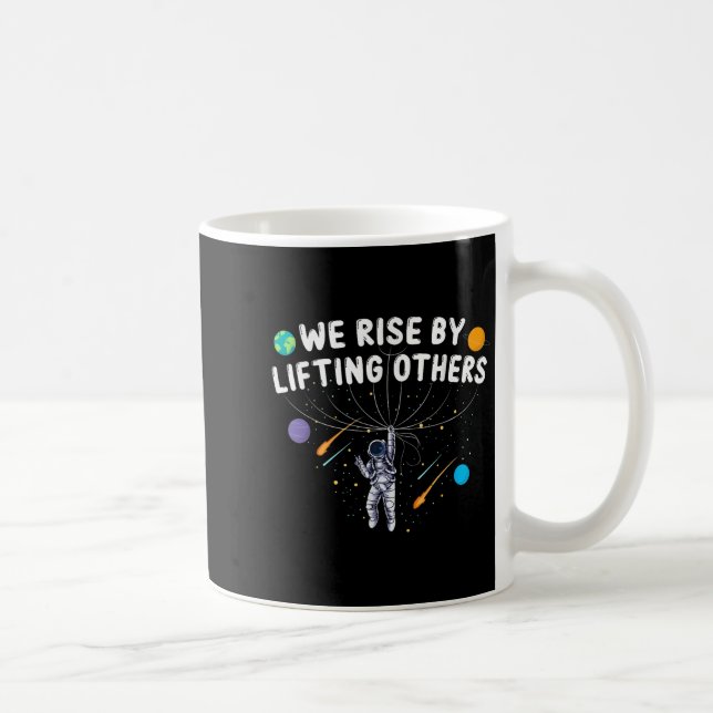 We Rise By Lifting Others Astronaut Sitive Motivat Coffee Mug (Right)