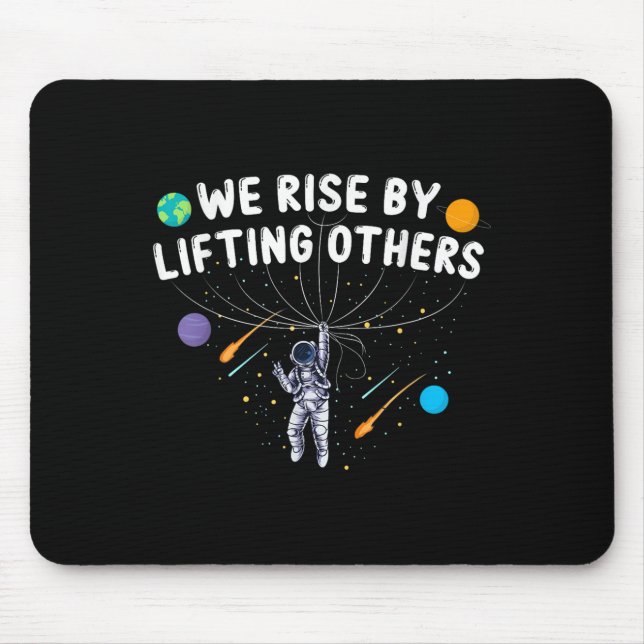 We Rise By Lifting Others Astronaut Sitive Motivat Mouse Pad (Front)