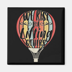 We Rise By Lifting Others Funny Air Balloon Motiva Magnet