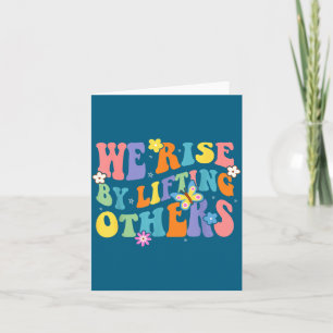 We Rise By Lifting Others Funny Groovy Motivationa Card