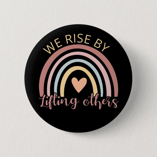 We Rise By Lifting Others II 2 Inch Round Button (Front)