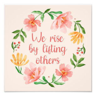We Rise By Lifting Others III Photo Print