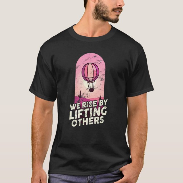 We Rise By Lifting Others Inspirational Hot Air Ba T-Shirt (Front)