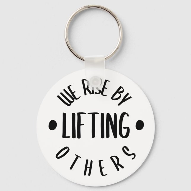 We Rise By Lifting Others // Inspirational Quote Keychain (Front)